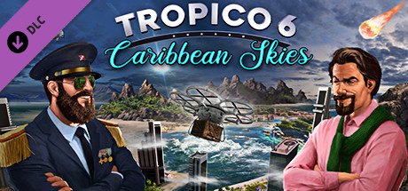 Tropico 6 - Caribbean Skies