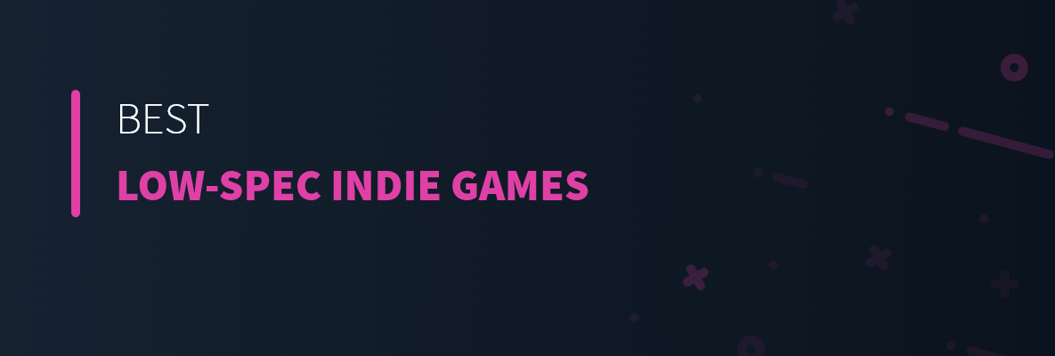 Best Low-Spec Indie Games