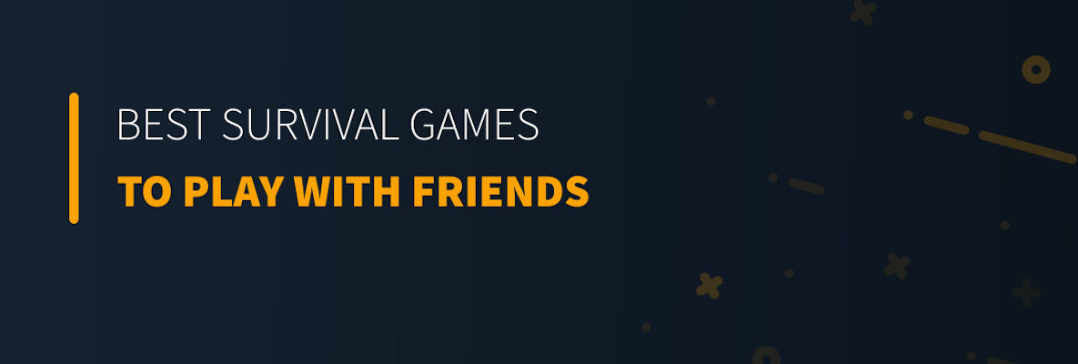 Best Survival Games to Play With Your Friends