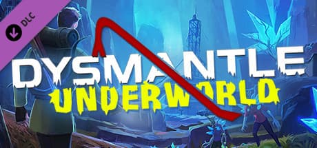 DYSMANTLE: Underworld