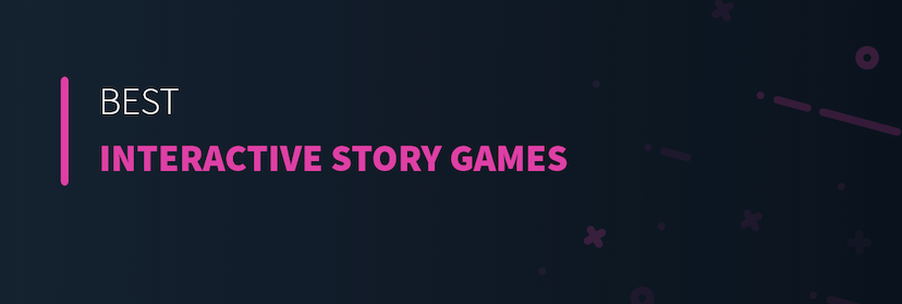 Best Interactive Story Games